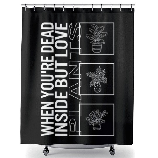 When You're Dead Inside But Love Plants, Garden Shower Curtains
