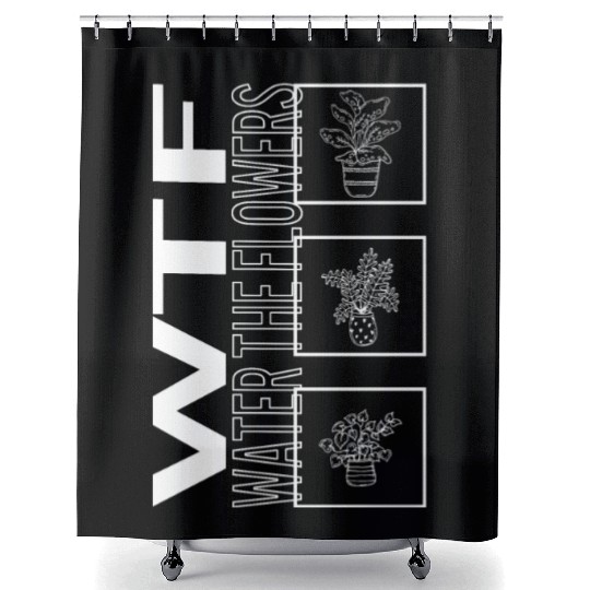 Wtf Water The Flowers, Garden Plant Gardening Shower Curtains