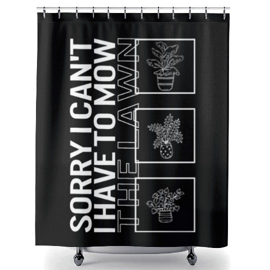 Sorry I Can't I Have To Mow The Lawn, Garden Shower Curtains