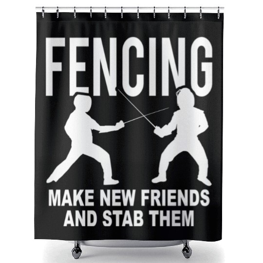 Fencing Make New Friends And Stab Them Shower Curtains