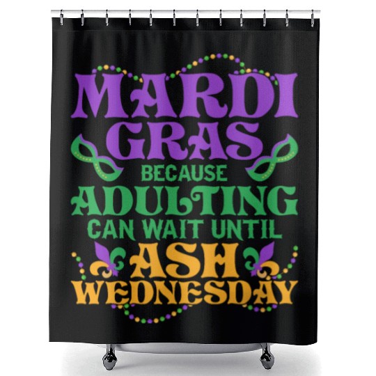 Mardi Gras Because adulting can wait until Ash Par Shower Curtains