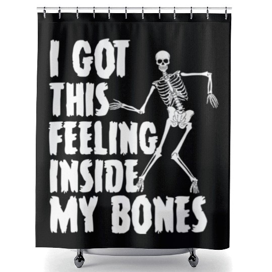 I Got This Feeling Inside My Bones Funny Halloween Shower Curtains