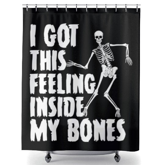 I Got This Feeling Inside My Bones Funny Halloween Shower Curtains