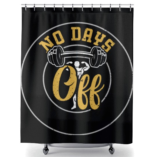 No Days Off - Gym Shower Curtains