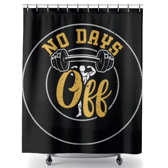 No Days Off - Gym Shower Curtains