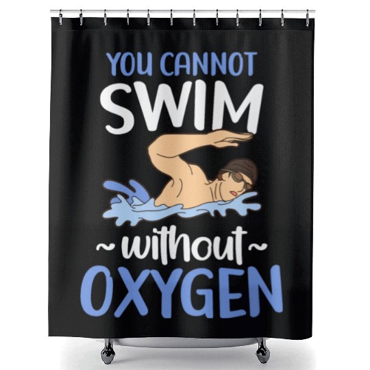You Cannot Swim Without Oxygen Freestyle Swimming Shower Curtains