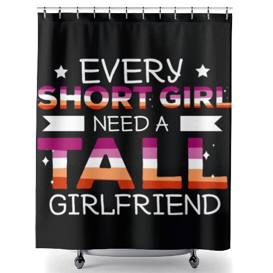 Every Short Girl Needs A Tall Girlfriend Lesbian Shower Curtains
