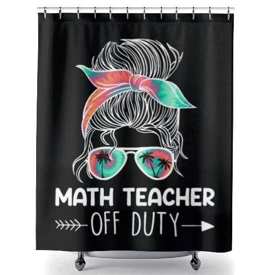 Teacher off duty teacher vacation math teacher Shower Curtains