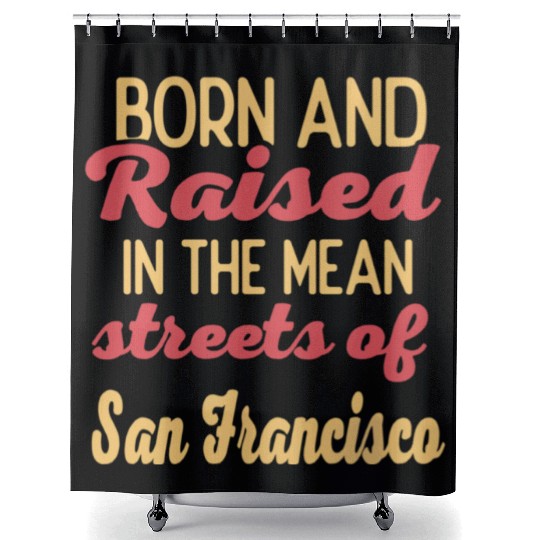 Born and raised in San Francisco California Shower Curtains