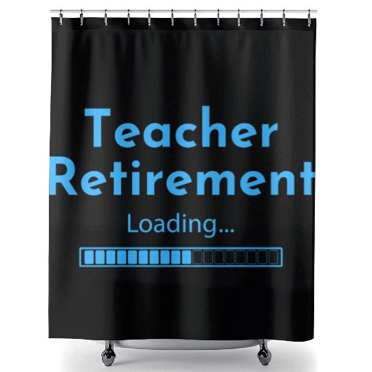 Teacher Retirement Loading - Teacher Shower Curtains