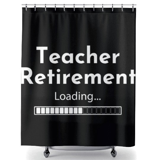 Teacher Retirement Loading - Teacher Shower Curtains