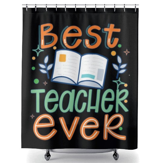 Best Teacher Ever, Teachers Day, Teacher Appreciat Shower Curtains