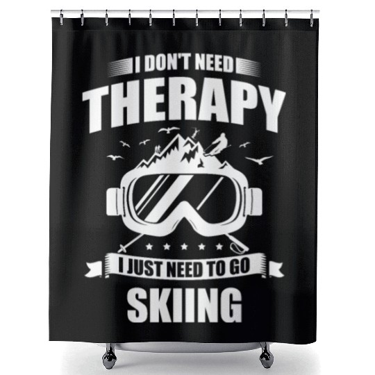 I Don't Need Therapy I Just Need To Go Skiing Shower Curtains