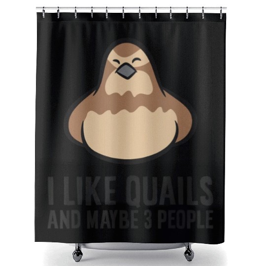 I Like Quails And Maybe Like 3 People Quail Birds Shower Curtains