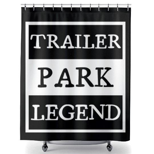 Trailer Park Legend funny redneck, white trash Shower Curtains