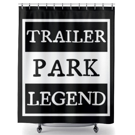 Trailer Park Legend funny redneck, white trash Shower Curtains