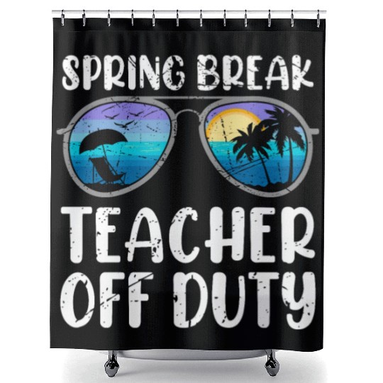 Spring break teacher off duty vacation teacher Shower Curtains