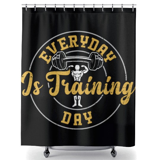 Everyday Is Training Day - Gym Shower Curtains