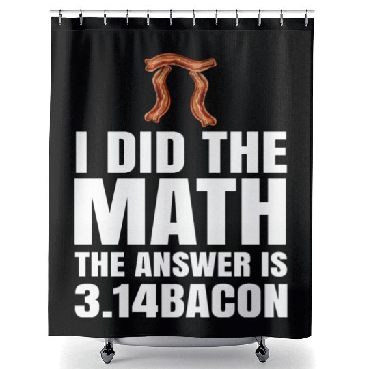 Pi Day I Did The Math Answer Is Bacon Funny Math Shower Curtains
