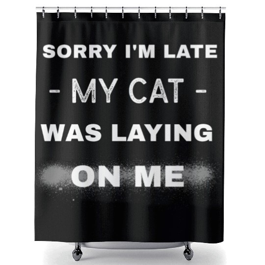 Sorry I'm late my cat was laying on me, Cat lover Shower Curtains