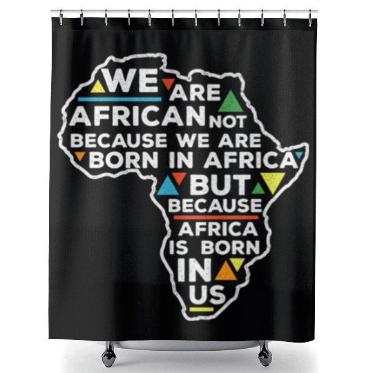 African Pride Africa Is Born In Us Shower Curtains