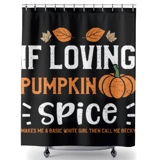 If Loving Pumpkin Spice Makes Me... Shower Curtains