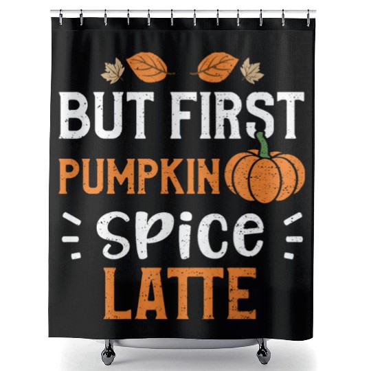 But First Pumpkin Spice Latte Shower Curtains