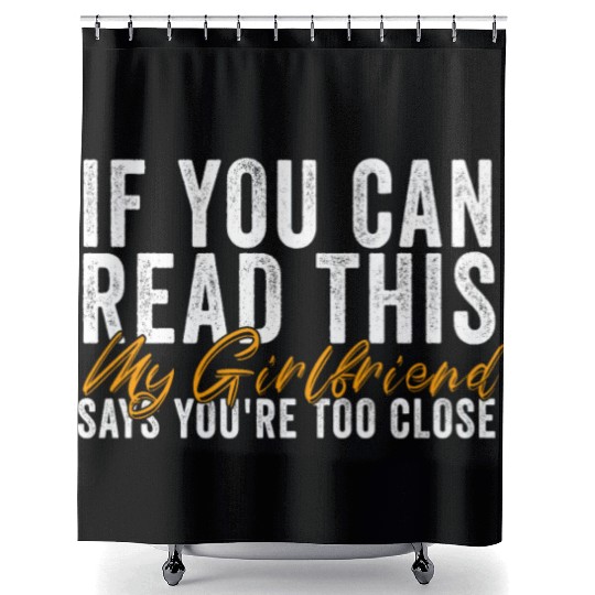 If You Can Read This My Girlfriend Say Too Close Shower Curtains