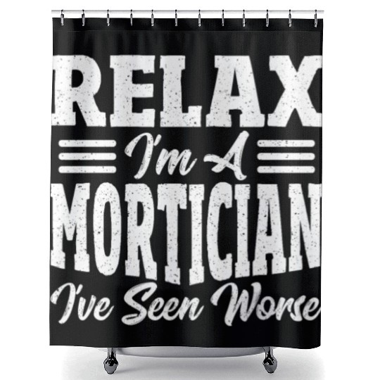 Relax I'm A Mortician I've Seen Worse Funeral Shower Curtains