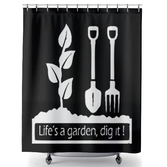 Lifes a garden dig it Shower Curtains