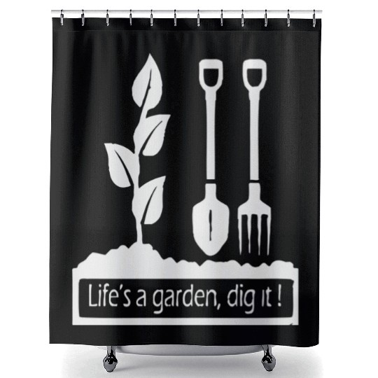Lifes a garden dig it Shower Curtains