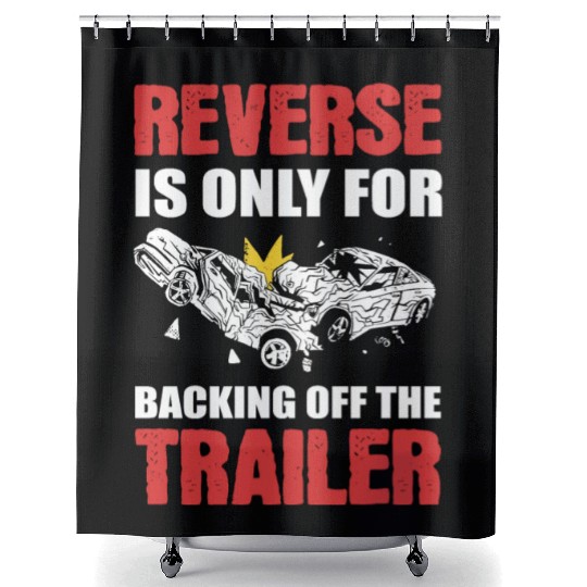 Reverse Is Only For Backing Off Demolition Derby Shower Curtains