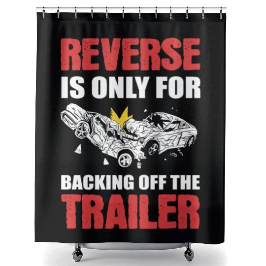 Reverse Is Only For Backing Off Demolition Derby Shower Curtains