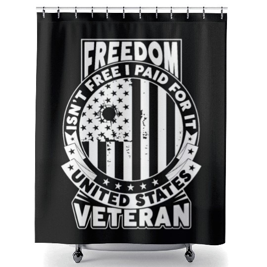 Freedom Isn't Free I Paid For It Military Veteran Shower Curtains