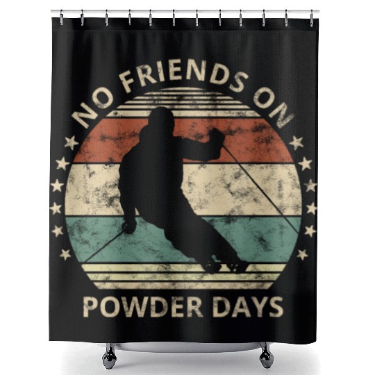 No Friends On Powder Days Skiing And Ski Lover Shower Curtains