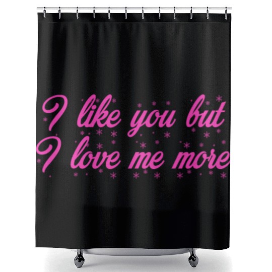 I like you but I love me more Shower Curtains