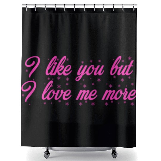 I like you but I love me more Shower Curtains