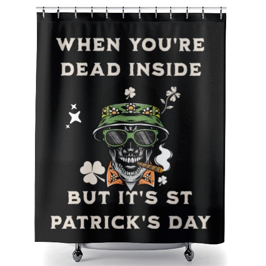 When You're Dead Inside But It's St Patricks Day Shower Curtains