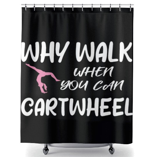Why Walk When You Can Cartwheel, Gymnastic Saying Shower Curtains