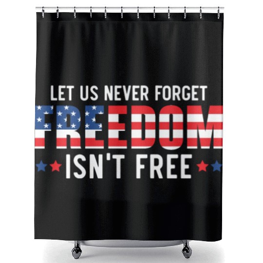 Let Us Never Forget Freedom Isn't Free USA Flag Shower Curtains