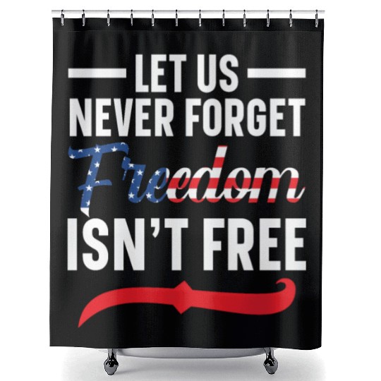 Let Us Never Forget Freedom Isn't Free USA Flag Shower Curtains