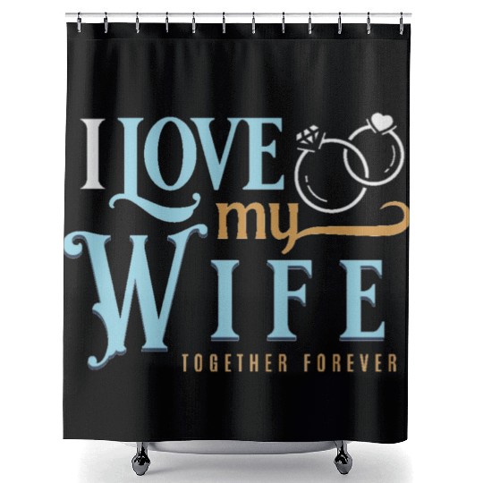 I Love My Wife, wedding, marriage, bride, groom Shower Curtains