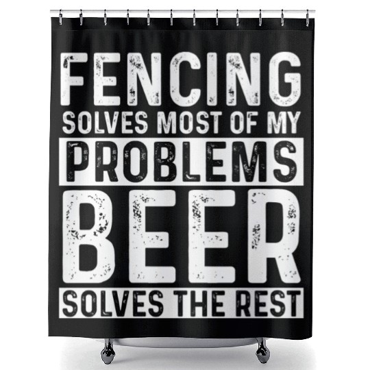 Fencing Fencing Solves Most Of My Problems Beer Shower Curtains