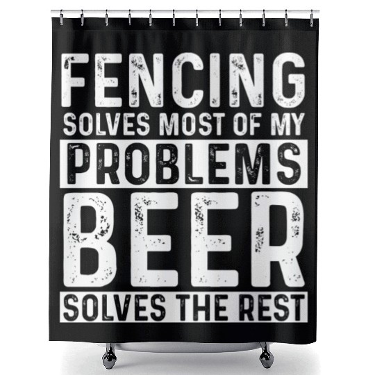 Fencing Fencing Solves Most Of My Problems Beer Shower Curtains