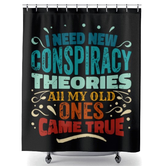 I Need New Conspiracy Theories All My Old Ones Cam Shower Curtains