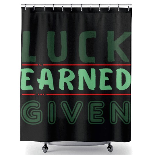 green Luck is earned not given Shower Curtains