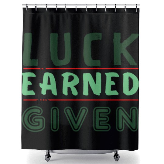 green Luck is earned not given Shower Curtains