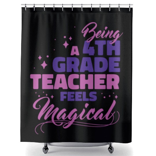 Being A 4th Grade Teacher Feels Magical Funny Teac Shower Curtains