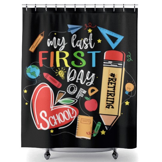 Funny Retired Teacher My Last First Day Of School Shower Curtains