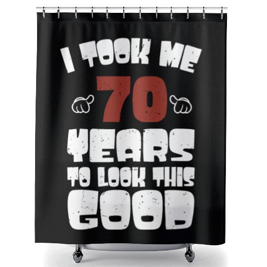 70th Birthday, Took Me 70 Years - 70 Year Old Shower Curtains